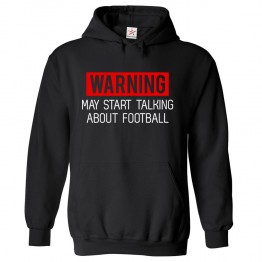 Warning I may start talking about Football funny Fan Kids and Adults Hoodie